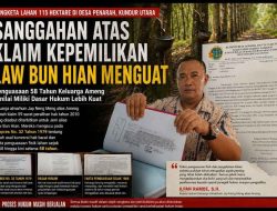 Sanggahan Atas Klaim, Kepemilikan Lau Bun Hian Menguatkan Penguasaan 58 Thn Keluarga Ameng Di Nilai Memiliki Dasar Hukum  Lebih Kuat