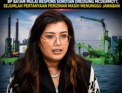BP Batam Mulai Merespons Sorotan Dredging McDermott, Sejumlah Pertanyaan Perizinan Masih Menunggu Jawaban