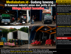 Gudang Bawang di Kawasan Industri Union dan Pelita Disorot, Diduga Hindari Prosedur Karantina